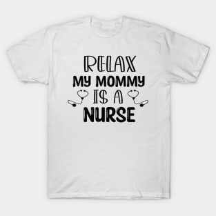 Humor Relax My Mommy is a Nurse Gift / Nurse Baby Gift / Mom Baby Gift / Christmas Gift Nurse T-Shirt